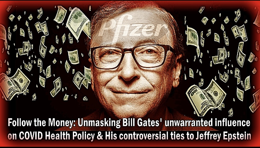 Follow the Money: Unmasking Bill Gates’ unwarranted influence on COVID Health Policy & His controversial ties to Jeffrey Epstein