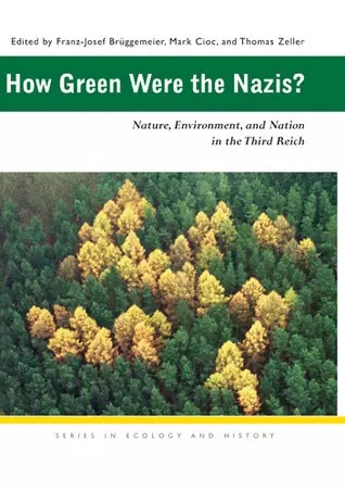 How Green Were the Nazis? Nature, Environment and Nation in the Third Reich